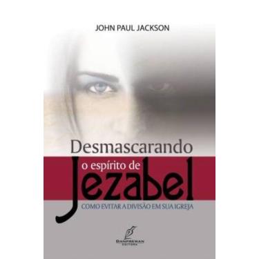 Imagem de Desmascarando o Espírito de Jezabel, John Paul Jackson - Danprewan -  