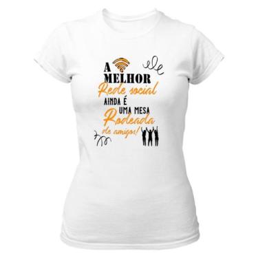 Imagem de Camiseta Baby Look  A melhor rede social ainda é uma mesa rodeada de a