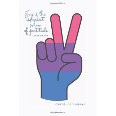Imagem de Joy Is The Simplest Form Of Gratitude Peace Gratitude Journal: A 26 Week 6 Month Day and Night Bisexual Gratitude Diary