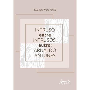 Imagem de Livro - Intruso entre intrusos, eutro: Arnaldo Antunes