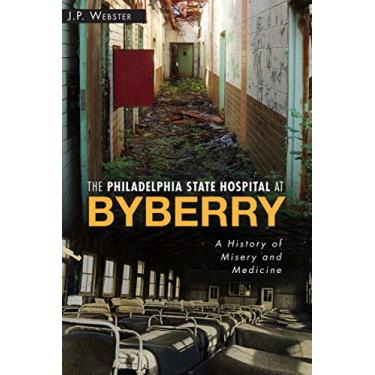 Imagem de The Philadelphia State Hospital at Byberry: A History of Misery and Medicine (Landmarks) (English Edition)
