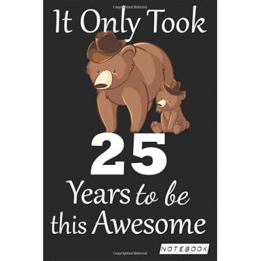 Imagem de It Only Took 25 years to be this Awesome Notebook: mom bear Journal and Sketchbook Gift for 25 years Old, Lined Journal for a Funny 25th Birthday Gift 6x9 120 pages