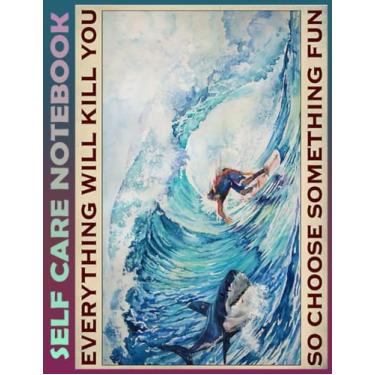 Imagem de Self Care Notebook: Choose Something Fun - Surfing Shark My Self-Care, Nutrition, Fitness, Goal Planner for Productivity, Time Management and Focus - ... a Happier, Healthier & More Grateful Mindset