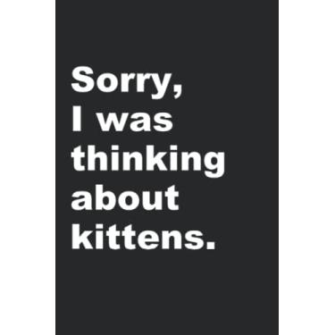 Imagem de Important Meeting Composition Notebook Sorry I Was Thinking About Kittens: Funny Pet Lover Office Quote 6"x9" Lined Journal 120 Page Ruled Writing Doodle Book, for Cat Lovers