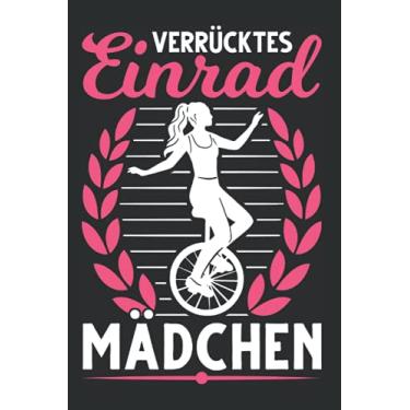 Imagem de Einrad Notizbuch: Verrücktes Einrad Mädchen Einradfahrerin Unicycle / 6x9 Zoll / 120 linierte Seiten Seiten
