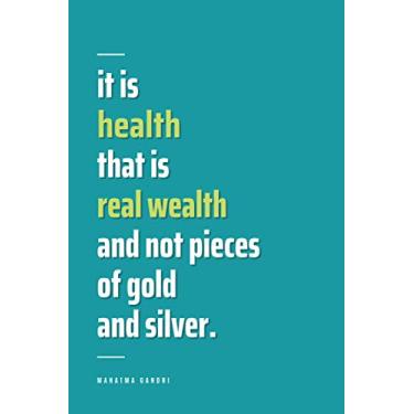 Imagem de It is Health That is Real Wealth and not Pieces of Gold and Silver.: Diet Low Fat College Ruled Lined Pages for Write Composition Notebook for Men Women Healthy Living Motivation Quote
