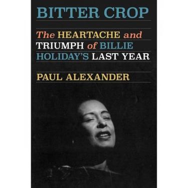 Imagem de Bitter Crop - The Heartache And Triumph Of Billie Holiday`S Last Year