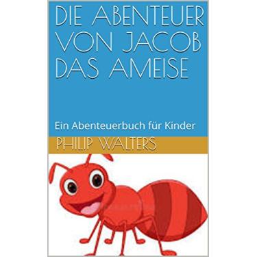 Imagem de DIE ABENTEUER VON JACOB DAS AMEISE: Ein Abenteuerbuch für Kinder (German Edition)