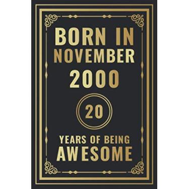 Imagem de Born In November 2000-20 Years Of Being Awesome: Happy 20th Birthday Gift For Boys, Girls, Men, Women, And Everyone - 20 Years Old Blank Lined ... - Gold, Luxury Style (Better Than A Card)