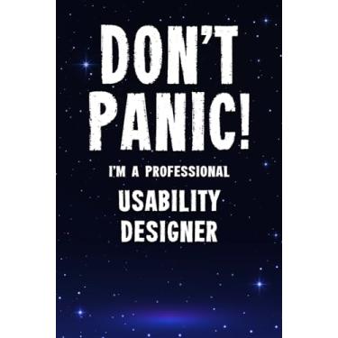Imagem de Don't Panic! I'm A Professional Usability Designer: Customized 100 Page Lined Notebook Journal Gift For A Busy Usability Designer: Far Better Than A Throw Away Greeting Card.