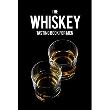 Imagem de The Whiskey Tasting Book for Men: Wine Tasting Notebook for Journaling Your Wine Tasting Experiences - Record and Compare Different Fine Wines - Track ... in this Log Book - Shot Glasses Cover Image