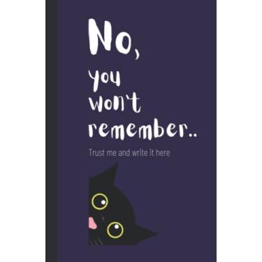 Imagem de No you won't remember -Notebook: Passwords, address, special notes, notebook - trust me and write it here. Cat themed cover. blank rules. 120 pages