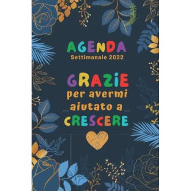 Imagem de AGENDA GRAZIE PER AVERMI AIUTATO A CRESCERE: Settimanale A5 | Diario Planner Calendario Pianificatore Settimanale | 2 pagine = 1 settimana | Per una gestione perfetta del tempo | Idee Regalo Originali