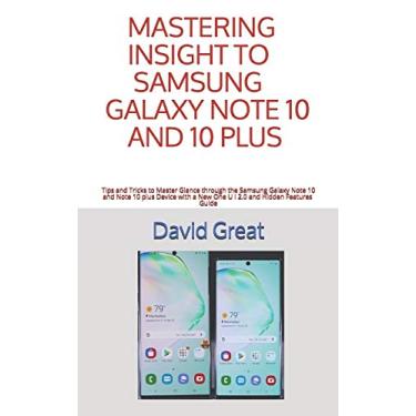 Imagem de Mastering Insight to Samsung Galaxy Note 10 and 10 Plus: Tips and Tricks to Master Glance through the Samsung Galaxy Note 10 and Note 10 Plus Device with a New One U I 2.0 and Hidden Features Guide