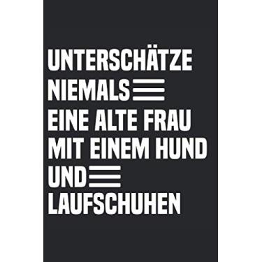Imagem de Unterschätze niemals eine alte Frau mit einem Hund und Laufschuhen: 6x9 Journal für tägliche Gewohnheiten, Tagebuch, Notizbuch, Pläne, Logbuch (Sport, Joggen, Laufen, Nordic Walking, Hund, Hunde Buch)