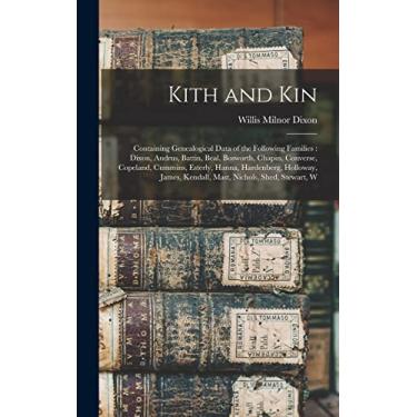 Imagem de Kith and kin [electronic Resource]: Containing Genealogical Data of the Following Families: Dixon, Andrus, Battin, Beal, Bosworth, Chapin, Converse, ... Kendall, Mast, Nichols, Shed, Stewart, W