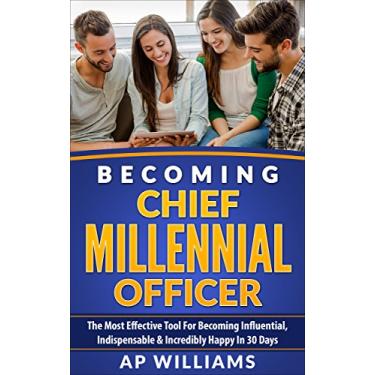 Imagem de Becoming Chief Millennial Officer: The Most Effective Tool For Becoming Influential, Indispensable & Incredibly Happy in 30 Days (Personal Branding, Personal ... Marketing, Brand Strategy) (English Edition)