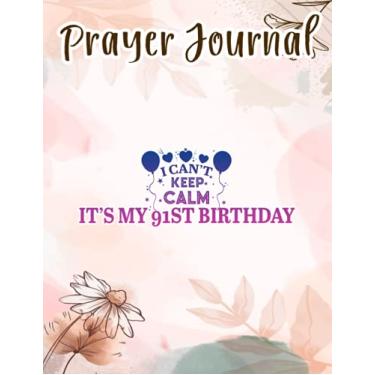 Imagem de Prayer Journal I Can't Keep Calm It's My 91st Birthday Happy Gift Vintage Good: Spiral Prayer Journal, Give Me Jesus Journal, Christian Women Gifts, Sistergirl Devotions