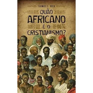 Imagem de  Quão africano é o cristianismo 2ª Edição, Livro Capa Dura - Editora Q