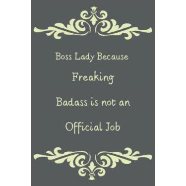 Imagem de Boss Lady Because Freaking Badass is not an Official Job: qoutes notebook,journal,Lined notebook size 6"x"9 pages 132