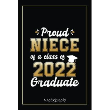 Imagem de Proud Niece of a Class of 2022 Graduate Funny Senior 22 Notebook: Graduation Gift Diary For Notes, Congratulations, Graduate Journal, Gold Graduate ... Journal, 6x9 college ruled notebook