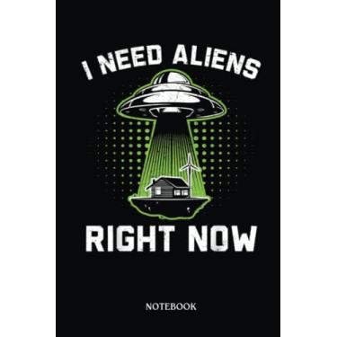 Imagem de Alien Notebook: I Need Aliens Right Now Alien Lover Extraterrestrial Ufo | Alien Journal, Lined Journal Ufo, Ufo Journal, Lined Journal Alien, Size 6 X 9", 120 Pages.