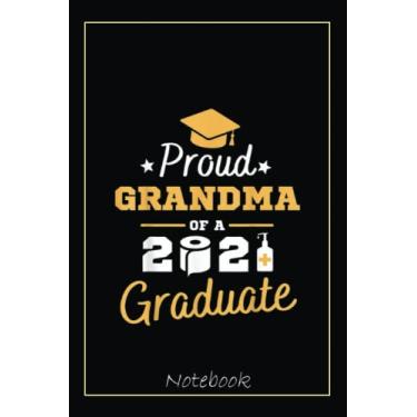 Imagem de Proud Grandma 2021 Graduate Nana Graduation Family Matching Notebook: Graduation Gift Diary For Notes, Congratulations, Graduate Journal, Gold ... Journal, 6x9 college ruled notebook