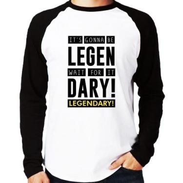 Imagem de Camiseta Raglan It's gonna be Legendary Manga Longa - Foca na Moda, Br