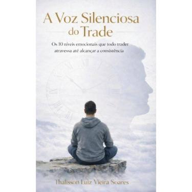 Imagem de A Voz Silenciosa do Trade: Os 10 níveis emocionais que todo trader atravessa até alcanç...
