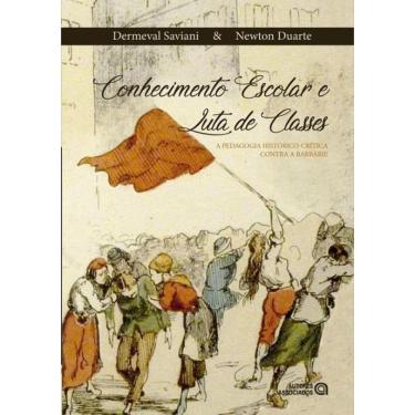 Imagem de Conhecimento Escolar E Luta De Classes: A Pedagodia Historico-Critica Contra A Barbarie