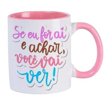 Imagem de CANECA BRANCA INTERIOR ROSA Se Eu For Ai e Achar Vc Vai Ver