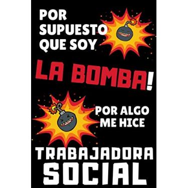 Imagem de Por Supuesto que soy LA BOMBA por algo me hice TRABAJADORA SOCIAL: Cuaderno de Notas ~ Idea de Regalo Original para Mujer Trabajadora Social, ... Humanas... 120 Páginas de líneas (6''x9'')