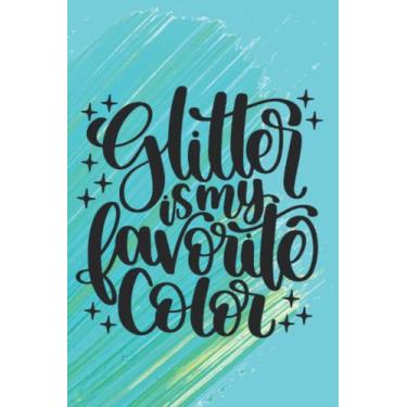 Imagem de Glitter Is My Favorite Color: Crafter, Love Crafting, Journal, Notebook, Diary, Lined, 120 Pages, 6x9inch