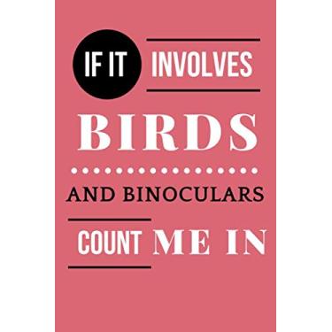 Imagem de If it involves birds and binoculars count me in: Bird sighting journal| bird watching gifts for men|bird watching journal with pictures|bird watching logbook|bird watching notebook journal