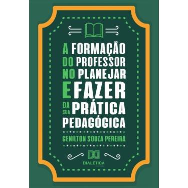 Imagem de A formação do professor no planejar e fazer da sua prática pedagógica-Português