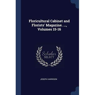 Imagem de Floricultural Cabinet and Florists' Magazine. ..., Volumes 15-16