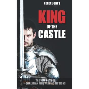 Imagem de King of the Castle: The Way Out for Christian Men with Addictions