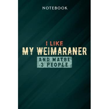 Imagem de I Like My Weimaraner And Maybe Like 3 People Raner Dog Lover Premium Family Notebook: Gifts for Women/Best Friend/Mom/Wife/Girlfriend/Boss/Coworker/Nurse/Encouragement Birthday, Menu
