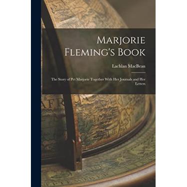 Imagem de Marjorie Fleming's Book: The Story of Pet Marjorie Together With Her Journals and Her Letters