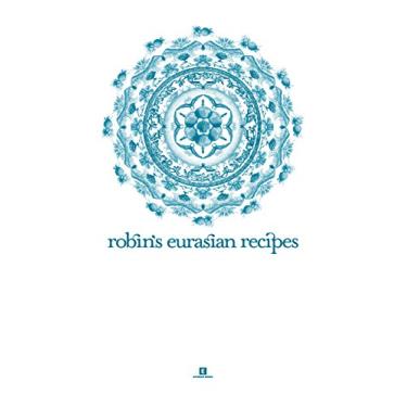 Imagem de Robin’s Eurasian Recipes (Heritage Cookbook) (English Edition)