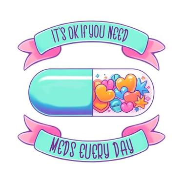 Imagem de eDesign Adesivo adesivo It's OK If You Need Meds Every Day Pill - 10 cm - Adesivos de vinil fofos e de suporte de medicamentos - Perfeito para carro, laptop, garrafa de água, qualquer superfície lisa