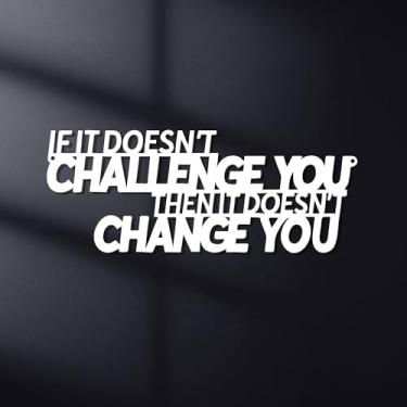 Imagem de Xedatric If It Doesn't Challenge You Then It Doesn't Change You Metal Wall Art - Decoração de parede motivacional para academia, escritório ou espaços de fitness - Branco