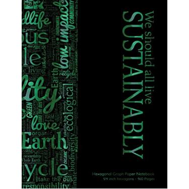 Imagem de Hexagonal Graph Paper Notebook 1/4 inch hexagons - 160 pages: We Should All Live Sustainably notebook with 160 pages and spruce green cover, 8.5 x 11, ... for ideal for graphs, gaming, mapping, str