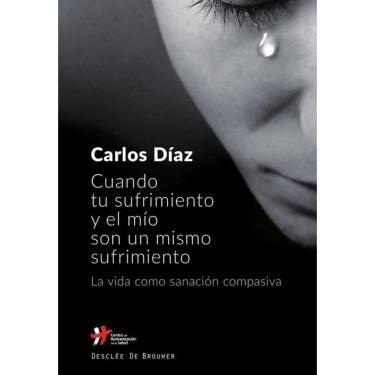 Imagem de Cuando tu sufrimiento y el mío son un mismo sufrimiento. La vida como sanación compasiva - Espanhol