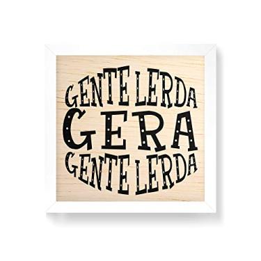 Imagem de Arte Maníacos Quadro decorativo com moldura caixa branca em Madeira - Gente Lerda Gera Gente Lerda Fundo Branco - 30x30cm