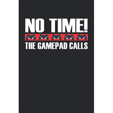 Imagem de No time the gamepad calls: Cuaderno rayado, cuaderno, diario, ToDo, cuaderno de ejercicios, libro de cuentos (15. 24 x 22. 86 cm; aprox. A5) con 120 ... jugadores de PC y aficionados a los juegos.
