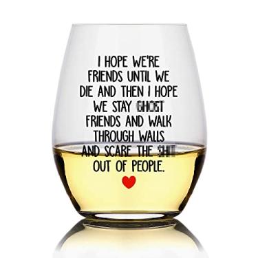 Imagem de Perfectinsoy I Hope We're Friends Until We Die Wine Glass, Friendship Gift for Women, Her, Girls, Best Friend, Friends, BFF, Sisters, Soul Sister, Coworker, Boss, Gift Idea for Sister Birthday