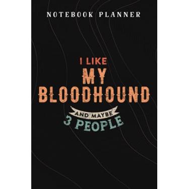Imagem de Notebook Planner I Like My Bloodhound And Maybe Like 3 People Dog Lover Gifts pretty: Budget,Planning,Paycheck Budget,Business,Journal,6x9 in,Personal,Daily,Hourly