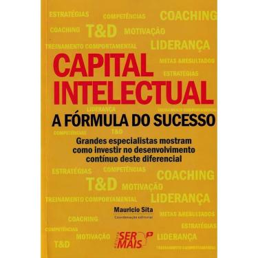 Imagem de Capital Intelectual - a Fórmula Do Sucessoxgrandes Especialistas Mostram Como Investir No Desenvolvi