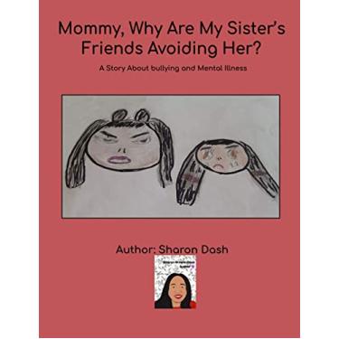 Imagem de Mommy, Why Are My Sister's Friends Avoiding Her?: A Story About Bullying and Mental Illness